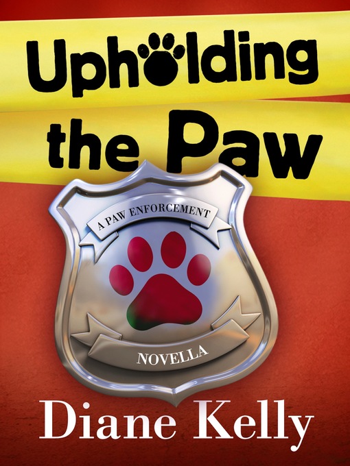 Title details for Upholding the Paw: a Paw Enforcement Novella by Diane Kelly - Wait list